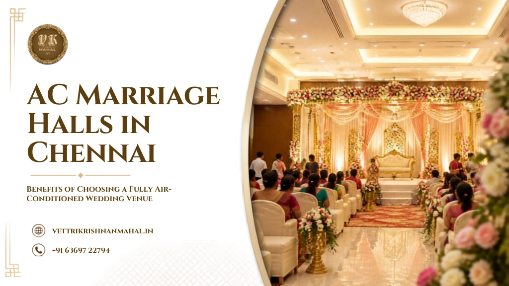 AC Marriage Halls in Chennai: Benefits of Choosing a Fully Air-Conditioned Wedding Venue