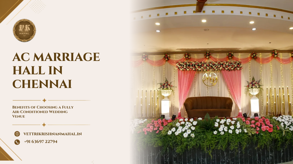 AC Marriage Halls in Chennai: Benefits of Choosing a Fully Air-Conditioned Wedding Venue