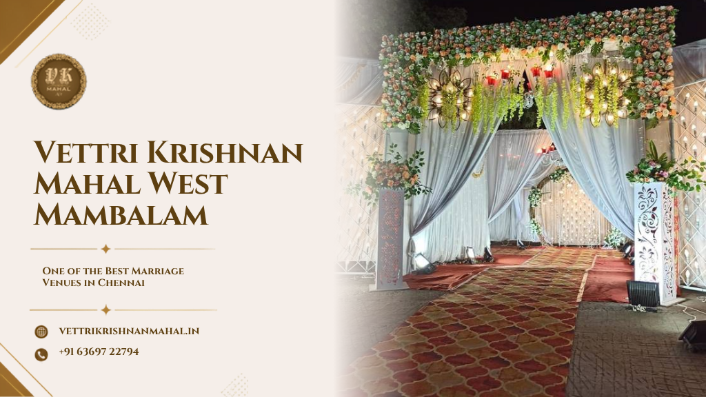 Why Vettri Krishnan Mahal West Mambalam is One of the Best Marriage Venues in Chennai