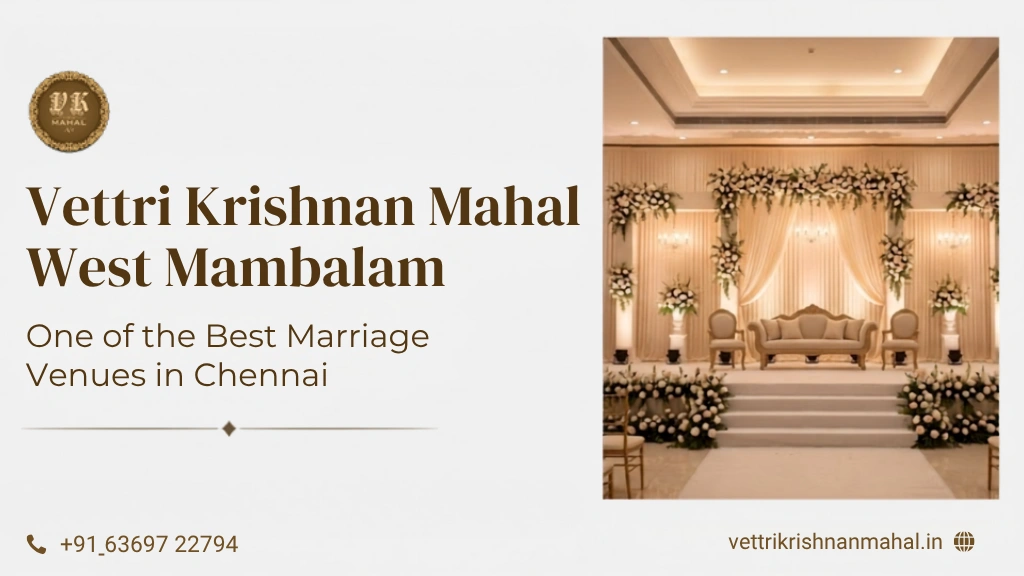 Why Vettri Krishnan Mahal West Mambalam is One of the Best Marriage Venues in Chennai