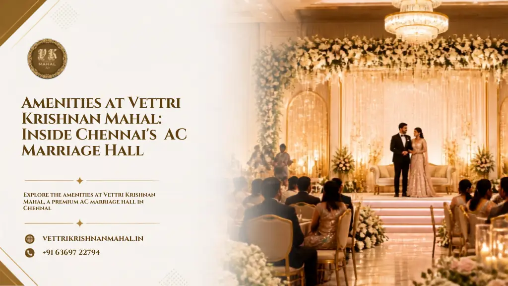 Amenities at Vettri Krishnan Mahal: Inside Chennai’s Premium AC Marriage Hall